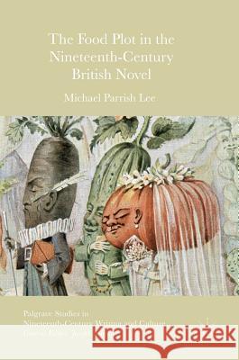 The Food Plot in the Nineteenth-Century British Novel Michael Parris Michael Parrish Lee 9781137499370 Palgrave MacMillan - książka