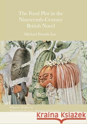 The Food Plot in the Nineteenth-Century British Novel Michael Parrish Lee   9781349698493 Palgrave Macmillan - książka