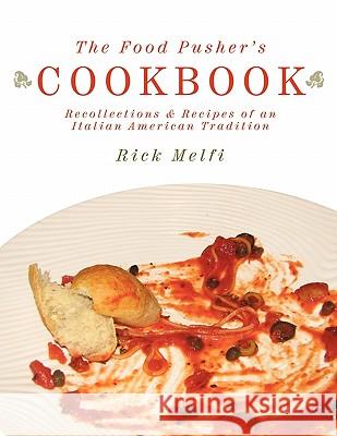 The Food Pusher's Cookbook: Recollections & Recipes of an Italian American Tradition Melfi, Rick 9781456769505 Authorhouse - książka