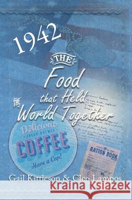 The Food That Held the World Together Gail Kittleson Cleo Lampos 9781952474224 Wordcrafts Press - książka