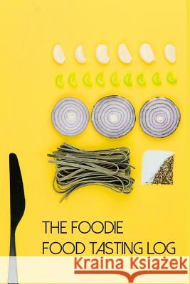 The Foodie Food Tasting Log: Track Your Culinary Explorations on 50 Templated Pages Angelcrumbs Logbooks 9781790876075 Independently Published - książka