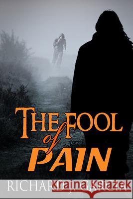 The Fool of Pain: Mystery (Thriller Suspense Crime Murder psychology Fiction)Series: Thriller Short story Garcia, Richard J. 9781523338450 Createspace Independent Publishing Platform - książka