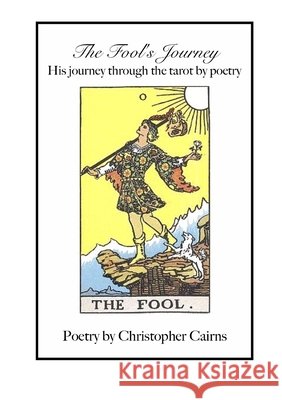 The Fool's Journey:  His journey through the tarot by poetry Christopher Cairns 9780244868789 Lulu.com - książka