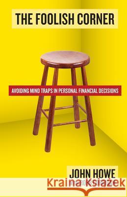The Foolish Corner: Avoiding Mind Traps in Personal Financial Decisions John Howe Robb Corrigan 9780998510705 Stuart Charles Group - książka