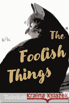 The Foolish Things Rebekah Tyne McKamie 9781734804003 Settings Christian Publishing, LLC - książka
