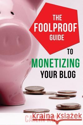 The Foolproof Guide to Monetizing Your Blog Cailin Koy 9781497415546 Createspace - książka