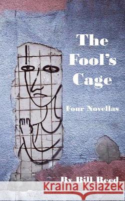 The Fool's Cage: Four Novellas Bill Reed 9781097872268 Independently Published - książka