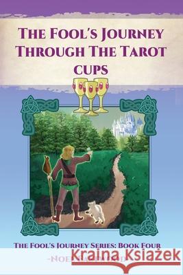 The Fool's Journey Through The Tarot Cups Noel Eastwood 9780648364849 Noel Eastwood - książka