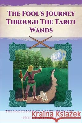 The Fool's Journey Through The Tarot Wands Noel Eastwood 9780648364863 Noel Eastwood - książka