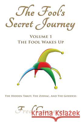 The Fool's Secret Journey Volume 1: The Fool Wakes Up Fred Cameron 9780965710442 Luminaria Press - książka