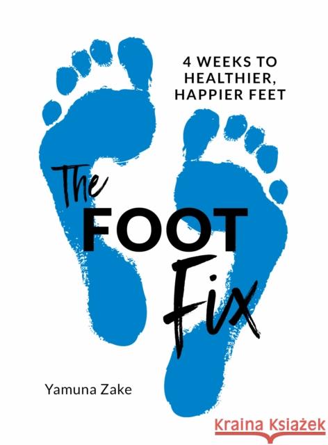 The Foot Fix: 4 Weeks to Healthier, Happier Feet Yamuna Zake 9781786784537 Watkins Media Limited - książka