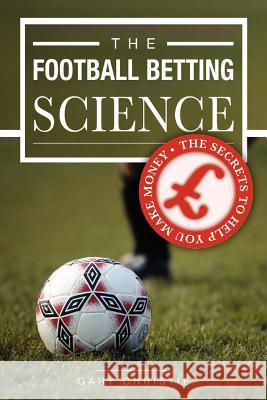 The Football Betting Science Gary Christie 9781845491185 Arima Publishing - książka