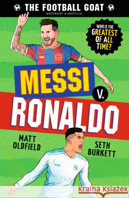 The Football GOAT: Messi v. Ronaldo: Choose the Greatest Footballer of All Time in this interactive Christmas gift book full of facts & stories for boys & girls who love football age 8, 9, 10, 11, 12 Seth Burkett 9781529521023 Walker Books Ltd - książka