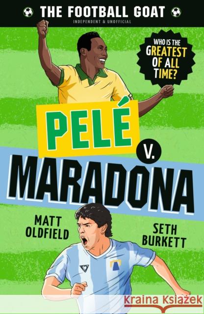 The Football GOAT: Pele v. Maradona: Choose the Greatest Footballer of All Time in this interactive Christmas gift book full of facts & stories for boys & girls who love football age 8, 9, 10, 11, 12 Seth Burkett 9781529521122 Walker Books Ltd - książka