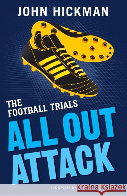 The Football Trials: All Out Attack John Hickman   9781472944238 Bloomsbury Publishing PLC - książka