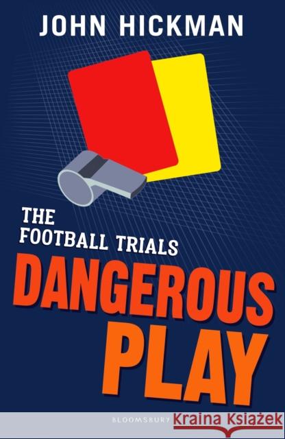 The Football Trials: Dangerous Play Hickman, John 9781472944153 Bloomsbury Publishing PLC - książka