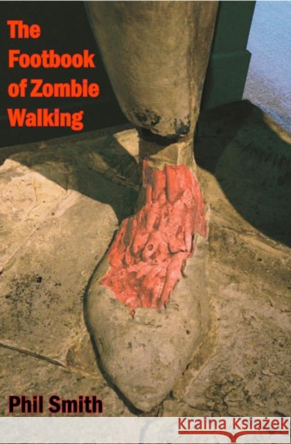 The Footbook of Zombie Walking Phil Smith 9781909470873 Triarchy Press Ltd - książka