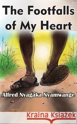 The Footfalls of My Heart Alfred Nyamwange 9789914760262 Nsemia Inc. - książka