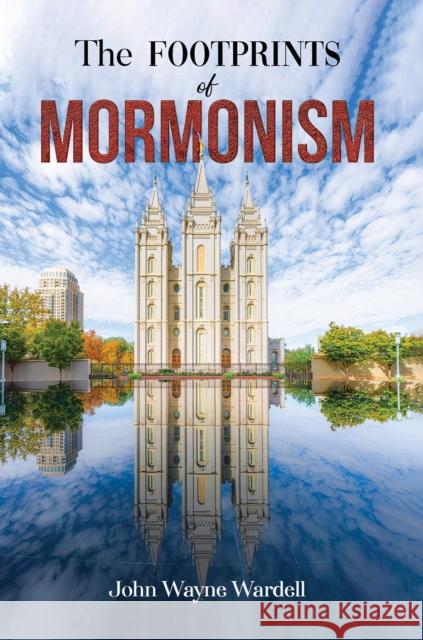 The Footprints of Mormonism John Wayne Wardell 9781398446724 Austin Macauley Publishers - książka