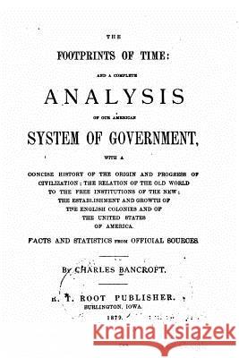 The Footprints of Time, and a Complete Analysis of Our American System of Government Charles Bancroft 9781517096540 Createspace - książka