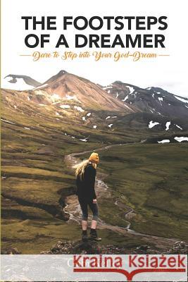 The Footsteps of a Dreamer: Dare to Step into Your God-Dream Kelley, Gabi 9781982992668 Independently Published - książka