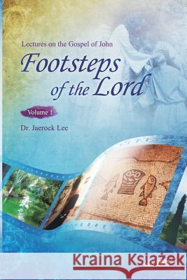 The Footsteps of the Lord Ⅰ: Lectures on the Gospel of John 1 Lee, Jaerock 9788975576058 Urim Books USA - książka