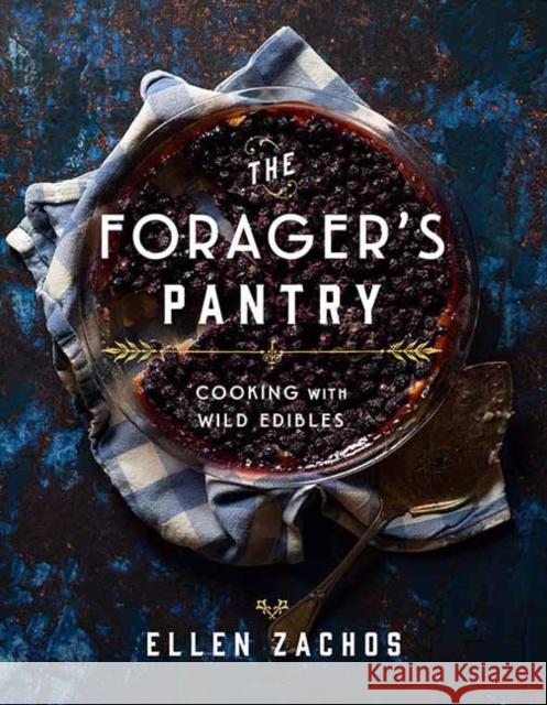 The Forager's Pantry: Cooking with Wild Edibles Ellen Zachos 9781423656746 Gibbs M. Smith Inc - książka