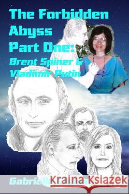 The Forbidden Abyss Part One: Brent Spiner & Vladimir Putin Gabrielle Chana 9781530774128 Createspace Independent Publishing Platform - książka