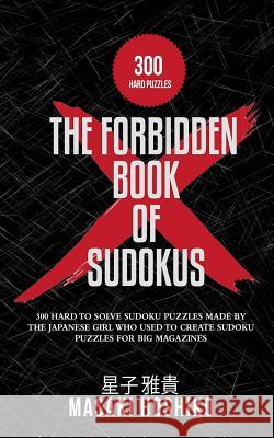 The Forbidden Book Of Sudokus: 300 Hard To Solve Sudoku Puzzles Made By The Japanese Girl Who Used To Create Sudoku Puzzles For Big Magazines Masaki Hoshiko 9781095079416 Independently Published - książka