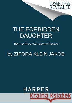 The Forbidden Daughter: The True Story of a Holocaust Survivor Zipora Klein Jakob 9780063296657 Harper Paperbacks - książka