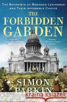 The Forbidden Garden: The Botanists of Besieged Leningrad and Their Impossible Choice Simon Parkin 9781668007679 Scribner Book Company - książka