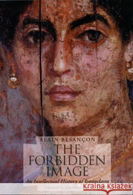 The Forbidden Image: An Intellectual History of Iconoclasm Besançon, Alain 9780226044149 University of Chicago Press - książka