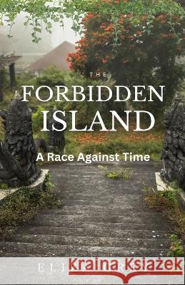 The Forbidden Island: A Race Against Time Eliza Grey   9781088143605 IngramSpark - książka