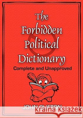 The Forbidden Political Dictionary: Complete and Unapproved John Clifton John Clifton 9780976084631 Foley Square Books - książka