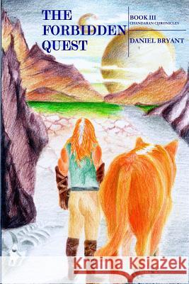 The Forbidden Quest: Book III Chandaran Chronicles Daniel Bryant Rick Miller Chasity M. Sylva-Pacheco 9781537009674 Createspace Independent Publishing Platform - książka