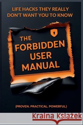 The Forbidden User Manual: Life Hacks They Really Don't Want You to Know (Proven. Practical. Powerful.) K, Devika 9798291148594 Independently Published - książka