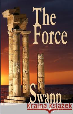 The Force Alexandra Swann Joyce Swann Stefan Swann 9781493524600 Createspace - książka