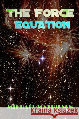 The Force Equation: Unleash The Power Mathiesen, Michael 9781508442790 Createspace - książka