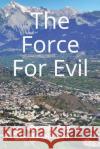 The Force For Evil Tomlinson, Derek Roy 9781520750606 Independently Published