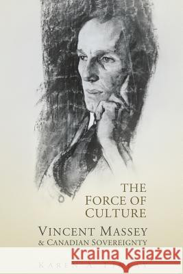 The Force of Culture: Vincent Massey and Canadian Sovereignty Karen Finlay 9781442657663 University of Toronto Press - książka