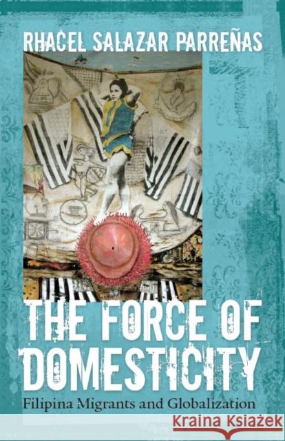 The Force of Domesticity: Filipina Migrants and Globalization Rhacel Parre?as 9780814767344 New York University Press - książka