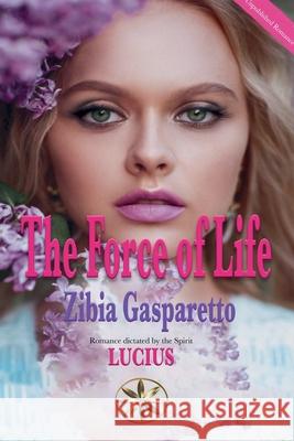 The Force of Life Zibia Gasparetto, The Spirit Lucius 9798227009623 World Spiritist Institute - książka