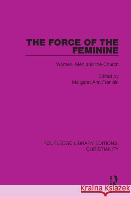 The Force of the Feminine: Women, Men and the Church Margaret Ann Franklin 9780367631581 Taylor & Francis Ltd - książka