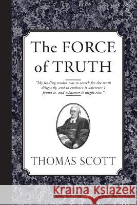 The Force of Truth: An Authentic Narrative Rev Thomas Scott Rev Samuel Miller 9781935626428 Curiosmith - książka