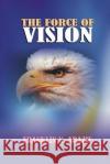 The Force of Vision: Vision Franklin N. Abazie 9781945133428 Miracle of God Ministries