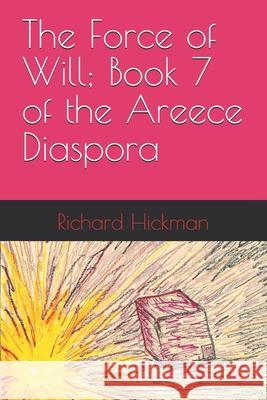 The Force of Will; Book 7 of the Areece Diaspora Richard Hickman 9798335138932 Independently Published - książka