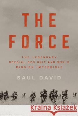 The Force: The Legendary Special Ops Unit and WWII's Mission Impossible David, Saul 9780316414531 Hachette Books - książka