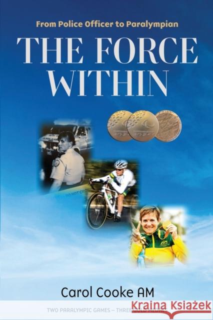 The Force Within: From Police Officer to Paralympian Carol Cooke AM 9781920785031 Brolga Publishing Pty Ltd - książka