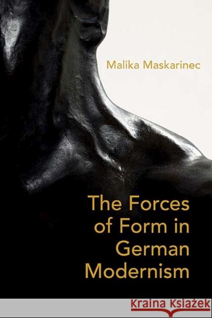 The Forces of Form in German Modernism Malika Maskarinec 9780810137707 Northwestern University Press - książka