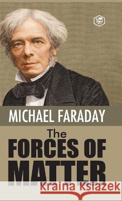 The Forces of Matter Michael Faraday 9789394924918 Sanage Publishing House - książka